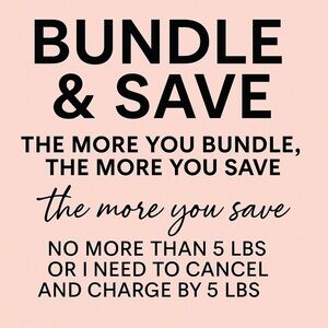 Bundle & Save — Bigger Bundles = Bigger Savings! (Up to 5 lbs)